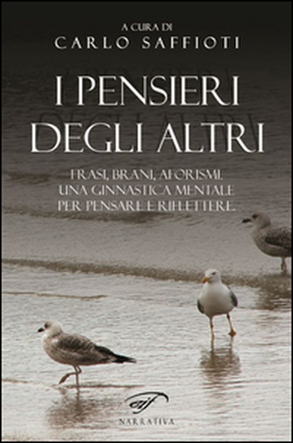 I pensieri degli altri. Raccolta di frasi, brani, aforismi, proposti come ginnastica mentale, per pensare e riflettere - Librerie.coop I pensieri degli altri. Raccolta di frasi, brani, aforismi, proposti come ginnastica mentale, per pensare e riflettere - Librerie.coop