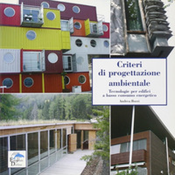 Criteri di progettazione ambientale. Tecnologie per edifici a basso consumo energetico - Librerie.coop Criteri di progettazione ambientale. Tecnologie per edifici a basso consumo energetico - Librerie.coop