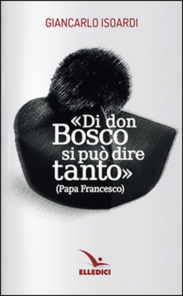 Di don Bosco si può dire tanto - Librerie.coop Di don Bosco si può dire tanto - Librerie.coop