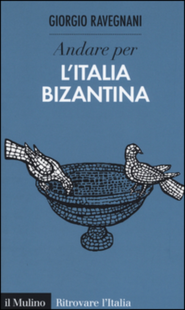 Andare per l'Italia bizantina - Librerie.coop Andare per l'Italia bizantina - Librerie.coop