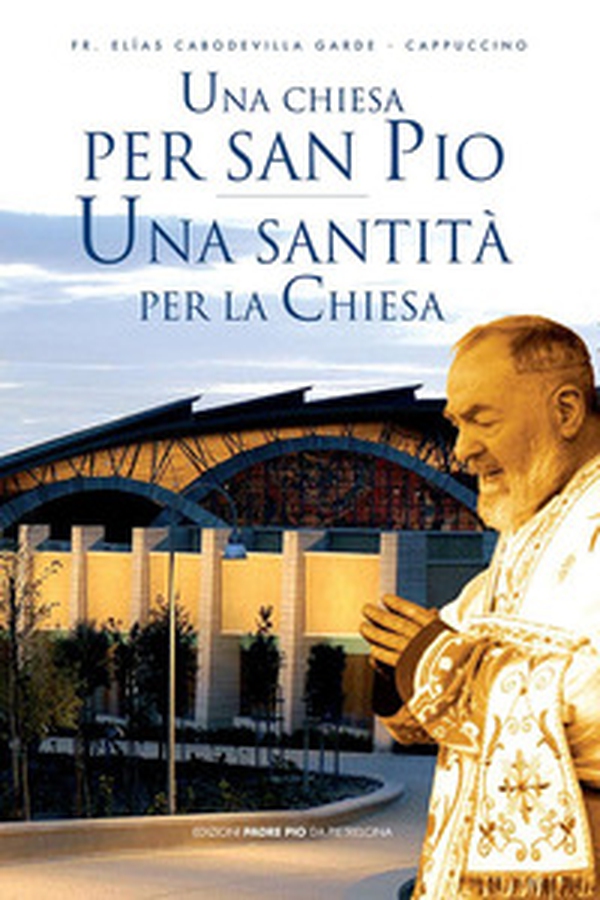 Una Chiesa per san Pio. Una santità per la Chiesa - Librerie.coop Una Chiesa per san Pio. Una santità per la Chiesa - Librerie.coop
