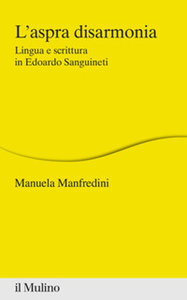 L'aspra disarmonia. Lingua e scrittura in Edoardo Sanguineti - Librerie.coop L'aspra disarmonia. Lingua e scrittura in Edoardo Sanguineti - Librerie.coop