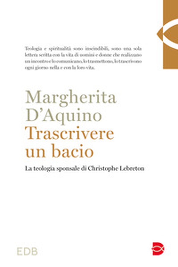 Trascrivere un bacio. La teologia sponsale di Christophe Lebreton - Librerie.coop Trascrivere un bacio. La teologia sponsale di Christophe Lebreton - Librerie.coop
