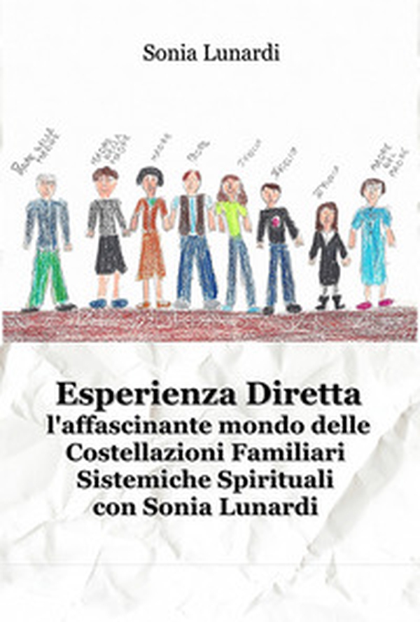 Esperienza diretta. L'affascinante mondo delle costellazioni familiari sistemiche spirituali con Sonia Lunardi - Librerie.coop Esperienza diretta. L'affascinante mondo delle costellazioni familiari sistemiche spirituali con Sonia Lunardi - Librerie.coop