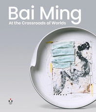 Bai Ming. At the crossroads of worlds - Librerie.coop