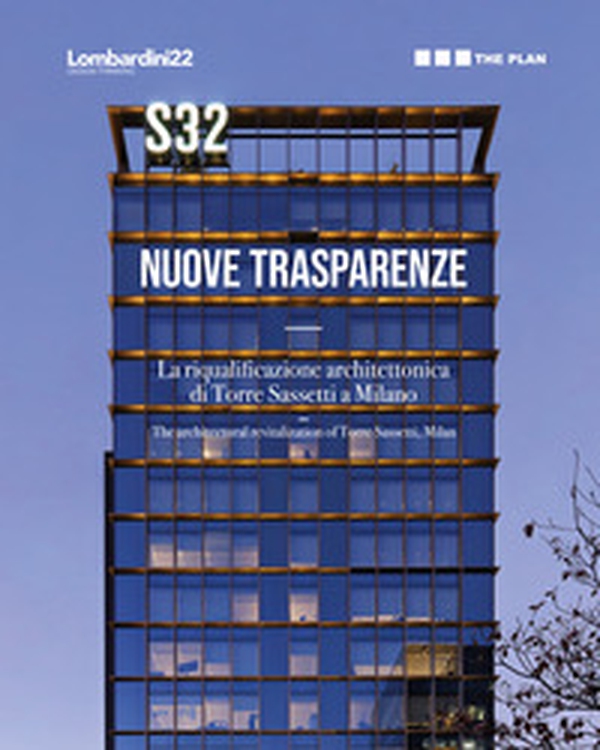 S32. Nuove trasparenze. La riqualificazione architettonica di Torre Sassetti a Milano - Librerie.coop S32. Nuove trasparenze. La riqualificazione architettonica di Torre Sassetti a Milano - Librerie.coop