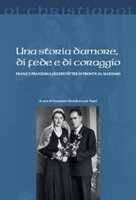 Una storia d'amore, di fede e di coraggio. Franz e Franziska Jägerstätter di fronte al nazismo - Librerie.coop