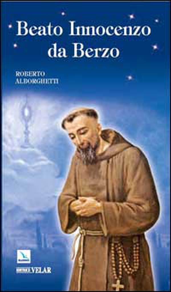 Beato Innocenzo da Berzo. Occhi per il cielo - Librerie.coop Beato Innocenzo da Berzo. Occhi per il cielo - Librerie.coop