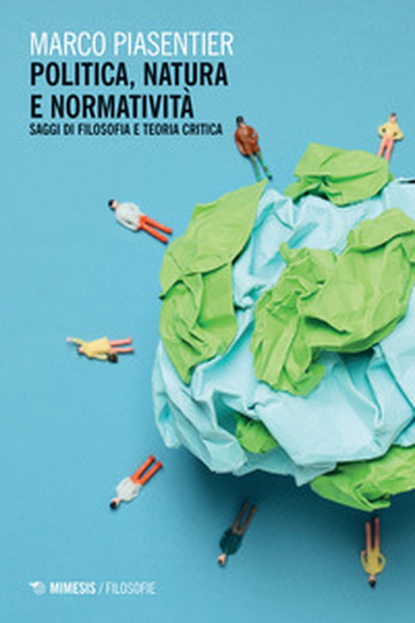 Politica, natura e normativa. Saggi di filosofia e teoria critica - Librerie.coop Politica, natura e normativa. Saggi di filosofia e teoria critica - Librerie.coop