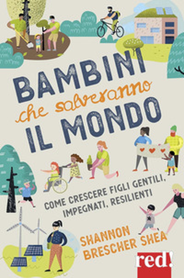 Bambini che salveranno il mondo. Come crescere figli gentili, impegnati, resilienti - Librerie.coop Bambini che salveranno il mondo. Come crescere figli gentili, impegnati, resilienti - Librerie.coop