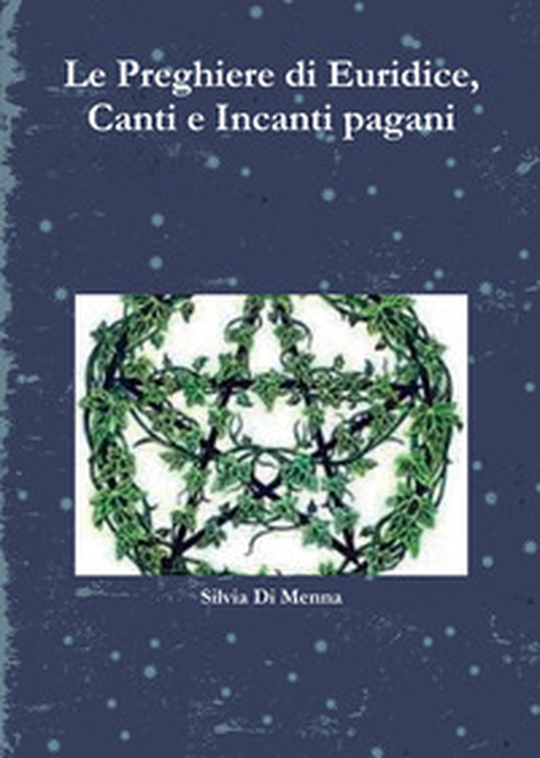 Le preghiere di Euridice, canti e incanti pagani - Librerie.coop Le preghiere di Euridice, canti e incanti pagani - Librerie.coop