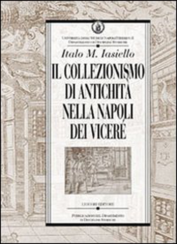 Il collezionismo di antichità nella Napoli dei Viceré - Librerie.coop Il collezionismo di antichità nella Napoli dei Viceré - Librerie.coop