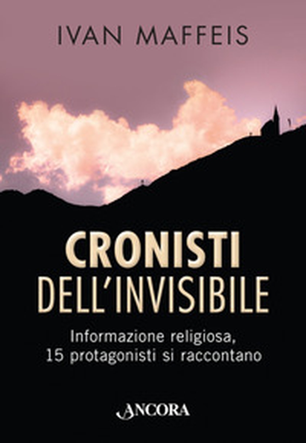 Cronisti dell'invisibile. Informazione religiosa, 15 professionisti si raccontano - Librerie.coop Cronisti dell'invisibile. Informazione religiosa, 15 professionisti si raccontano - Librerie.coop