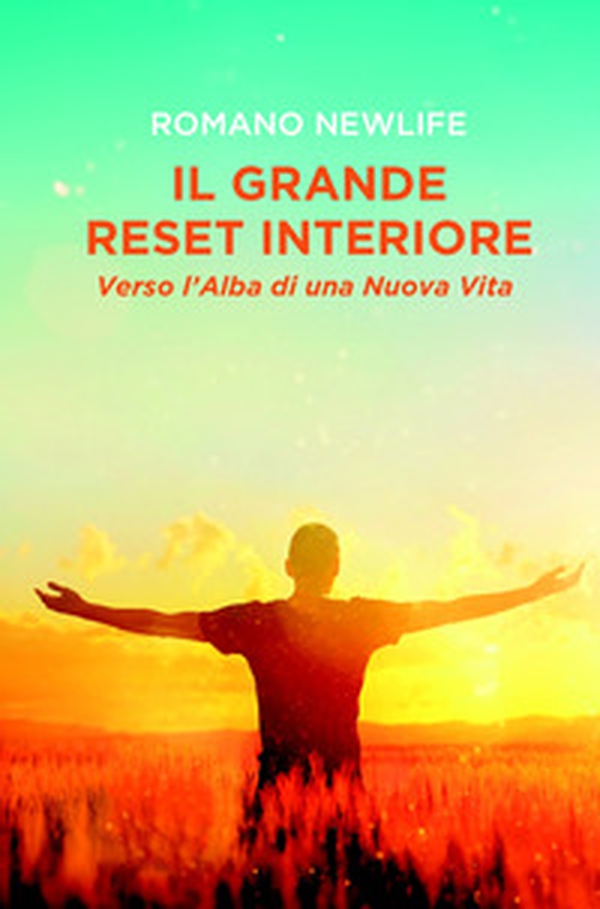Il grande reset interiore: Verso l'alba di una nuova vita. Il risveglio dell'anima dall'ipnosi di massa - Librerie.coop Il grande reset interiore: Verso l'alba di una nuova vita. Il risveglio dell'anima dall'ipnosi di massa - Librerie.coop