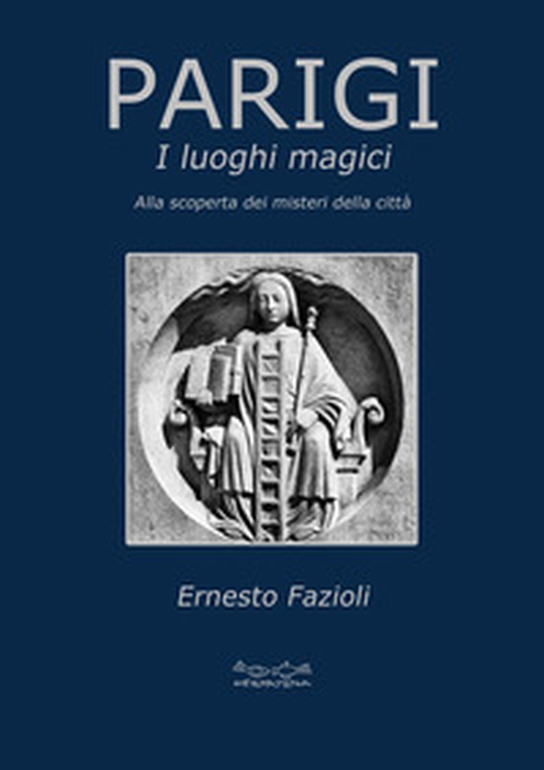 Parigi. I luoghi magici. Alla scoperta dei misteri della città - Librerie.coop Parigi. I luoghi magici. Alla scoperta dei misteri della città - Librerie.coop