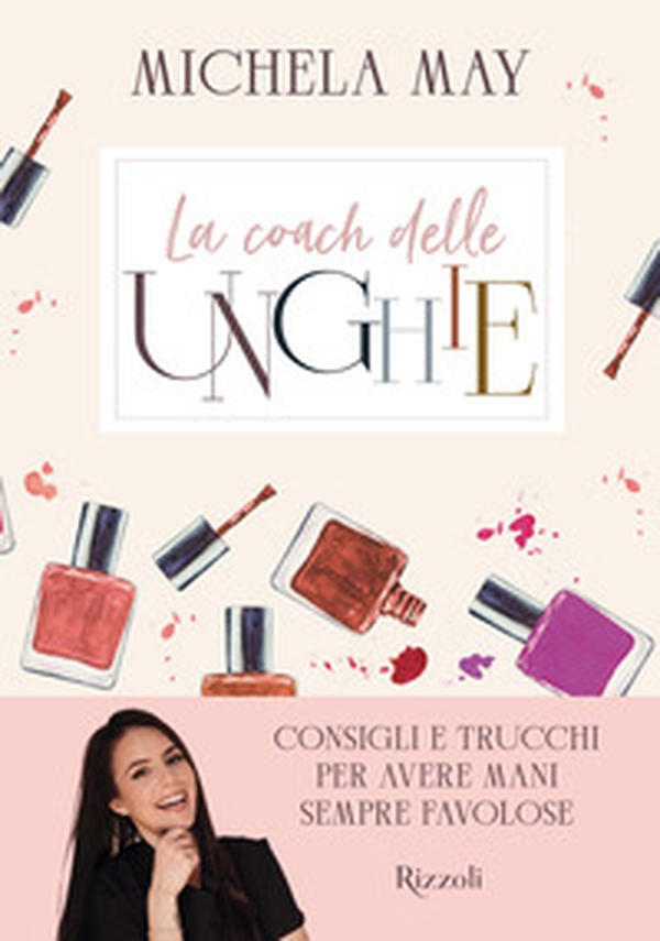 La coach delle unghie. Consigli e trucchi per avere mani sempre favolose - Librerie.coop La coach delle unghie. Consigli e trucchi per avere mani sempre favolose - Librerie.coop