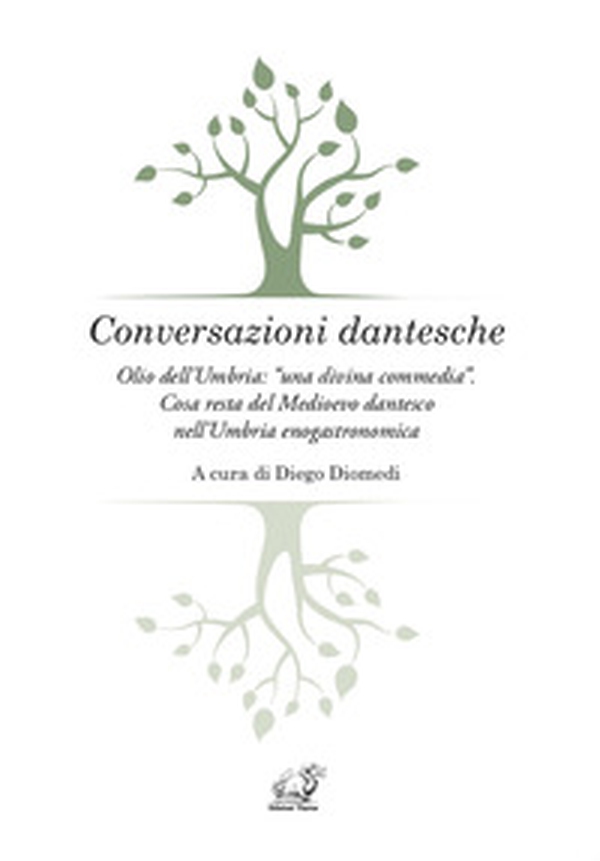 Conversazioni dantesche. Olio dell'Umbria: «una divina commedia». Cosa resta del Medioevo dantesco nell'Umbria enogastronomica - Librerie.coop Conversazioni dantesche. Olio dell'Umbria: «una divina commedia». Cosa resta del Medioevo dantesco nell'Umbria enogastronomica - Librerie.coop