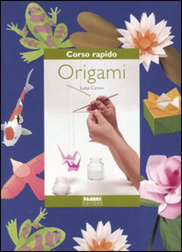 Corso rapido. Origami - Librerie.coop Corso rapido. Origami - Librerie.coop