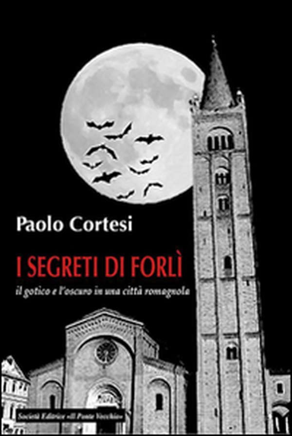 I segreti di Forlì, il gotico e l'oscuro in una città romagnola - Librerie.coop I segreti di Forlì, il gotico e l'oscuro in una città romagnola - Librerie.coop