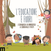 L'educazione è fuori. L'esperienza di Bimbisvegli a Serravalle D'Asti - Librerie.coop