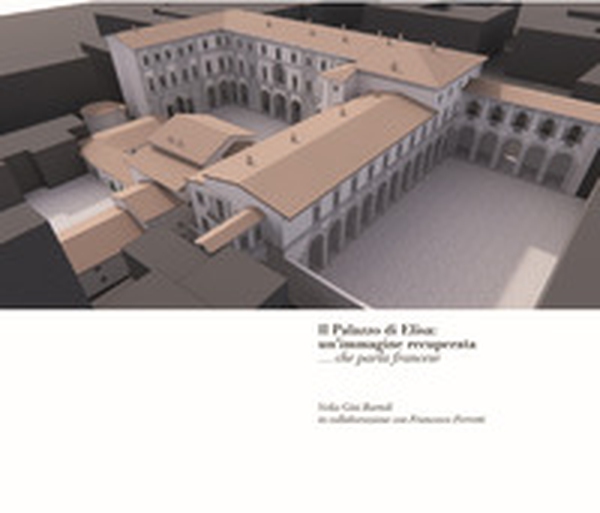 Il Palazzo di Elisa: un'immagine recuperata... che parla francese - Librerie.coop Il Palazzo di Elisa: un'immagine recuperata... che parla francese - Librerie.coop