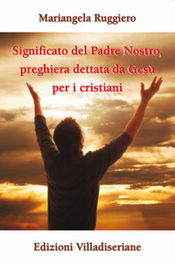 Significato del Padre Nostro, preghiera dettata da Gesù per i cristiani - Librerie.coop Significato del Padre Nostro, preghiera dettata da Gesù per i cristiani - Librerie.coop