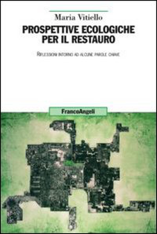 Prospettive ecologiche per il restauro. Riflessioni intorno ad alcune parole chiave - Librerie.coop Prospettive ecologiche per il restauro. Riflessioni intorno ad alcune parole chiave - Librerie.coop