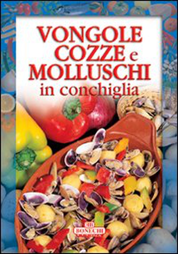 Vongole, cozze e molluschi - Librerie.coop Vongole, cozze e molluschi - Librerie.coop
