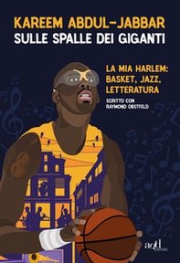 Sulle spalle dei giganti. La mia Harlem: basket, jazz, letteratura - Librerie.coop