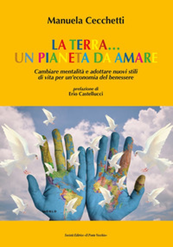 La terra... un pianeta da amare. Cambiare mentalità e adottare nuovi stili di vita per un'economia del benessere - Librerie.coop La terra... un pianeta da amare. Cambiare mentalità e adottare nuovi stili di vita per un'economia del benessere - Librerie.coop