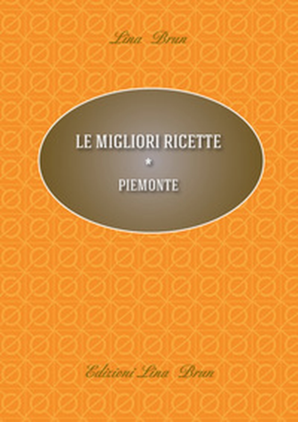 Le migliori ricette. Piemonte - Librerie.coop Le migliori ricette. Piemonte - Librerie.coop