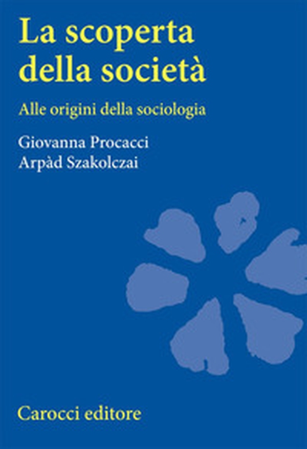 La scoperta della società. Alle origini della sociologia - Librerie.coop La scoperta della società. Alle origini della sociologia - Librerie.coop