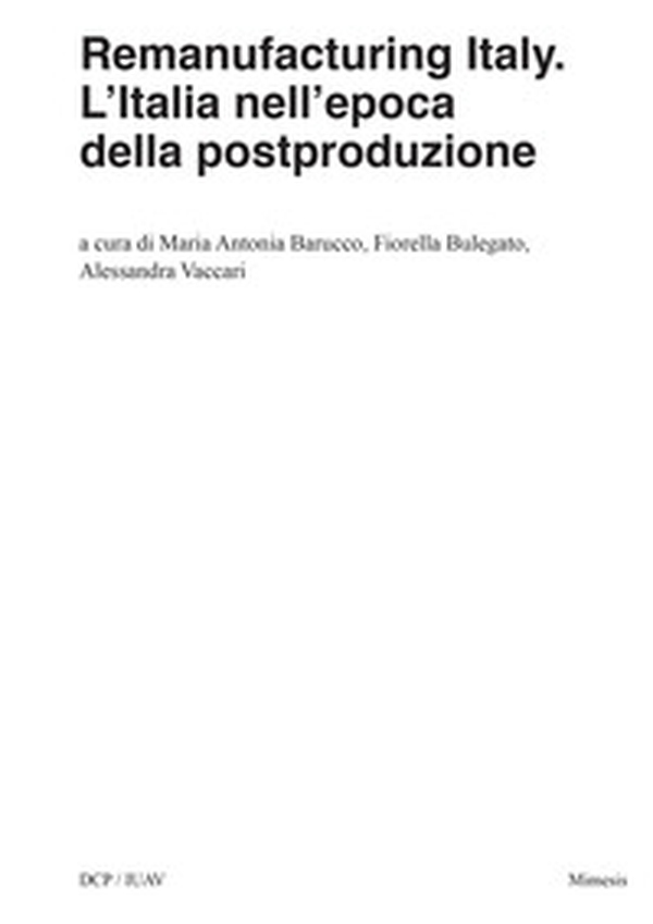 Remanufacturing Italy. L'Italia nell'epoca della postproduzione - Librerie.coop Remanufacturing Italy. L'Italia nell'epoca della postproduzione - Librerie.coop
