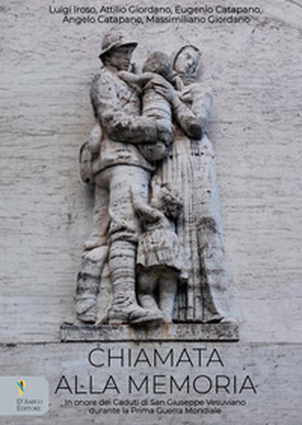 Chiamata alla memoria. In onore dei Caduti di San Giuseppe Vesuviano durante la Prima Guerra Mondiale - Librerie.coop Chiamata alla memoria. In onore dei Caduti di San Giuseppe Vesuviano durante la Prima Guerra Mondiale - Librerie.coop