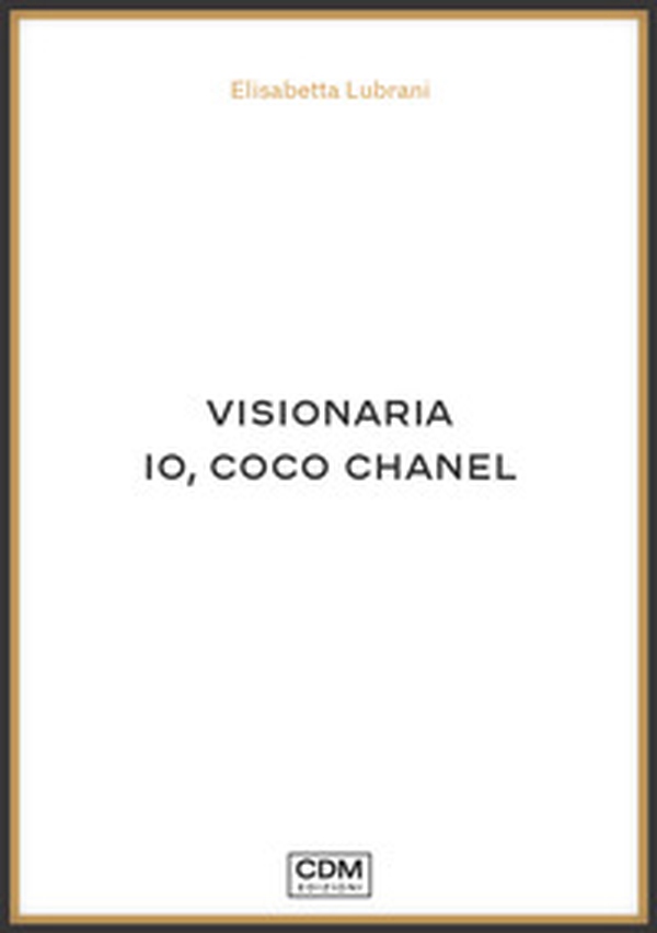 Visionaria. Io, Coco Chanel - Librerie.coop Visionaria. Io, Coco Chanel - Librerie.coop