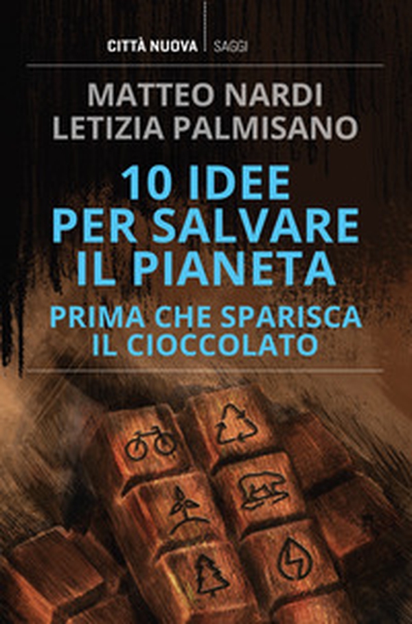 10 idee per salvare il pianeta prima che sparisca il cioccolato - Librerie.coop 10 idee per salvare il pianeta prima che sparisca il cioccolato - Librerie.coop