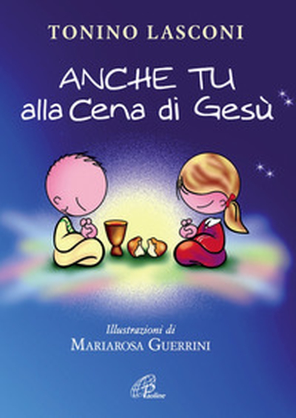 Anche tu alla cena di Gesù. L'accompagnamento dei bambini alla Messa - Librerie.coop Anche tu alla cena di Gesù. L'accompagnamento dei bambini alla Messa - Librerie.coop