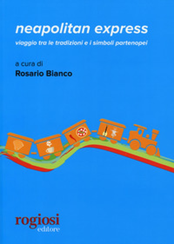 Neapolitan express.Viaggio tra le tradizioni e i simboli partenopei - Librerie.coop Neapolitan express.Viaggio tra le tradizioni e i simboli partenopei - Librerie.coop
