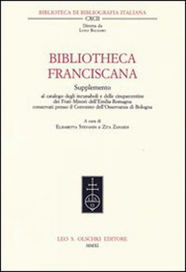 Bibliotheca Franciscana. Supplemento al catalogo degli incunaboli e delle cinquecentine dei frati minori dell'Emilia Romagna... - Librerie.coop Bibliotheca Franciscana. Supplemento al catalogo degli incunaboli e delle cinquecentine dei frati minori dell'Emilia Romagna... - Librerie.coop