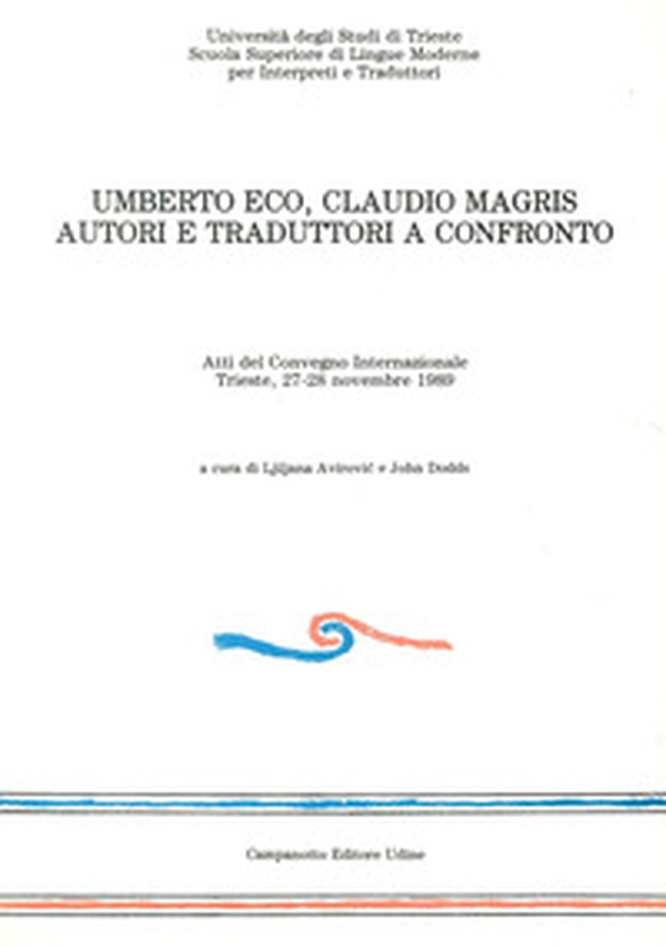 Umberto Eco-Claudio Magris: autori e traduttori a confronto. Atti del convegno internazionale (Trieste, 27-28 novembre 1989) - Librerie.coop Umberto Eco-Claudio Magris: autori e traduttori a confronto. Atti del convegno internazionale (Trieste, 27-28 novembre 1989) - Librerie.coop