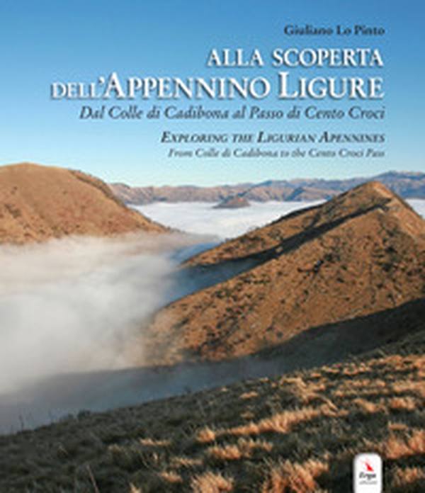 Alla scoperta dell'Appennino ligure. Dal colle di Cadibona al Passo di Cento Croci-Exploring the Ligurian Apennines. From Colle di Cadibona to the Cento Croci Pass - Librerie.coop Alla scoperta dell'Appennino ligure. Dal colle di Cadibona al Passo di Cento Croci-Exploring the Ligurian Apennines. From Colle di Cadibona to the Cento Croci Pass - Librerie.coop