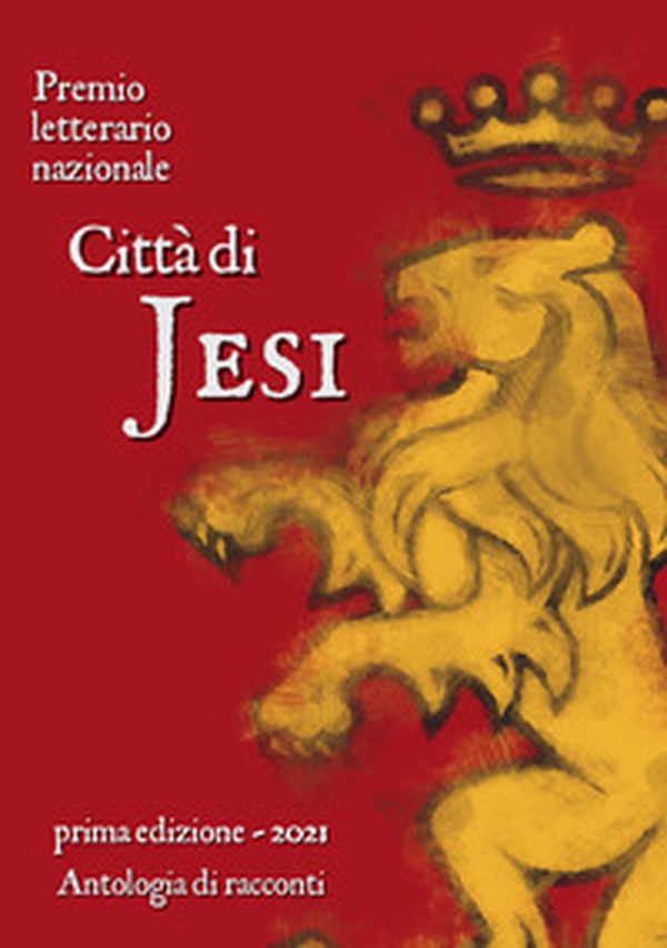 Premio letterario nazionale città di Jesi. Prima edizione 2021 - Librerie.coop Premio letterario nazionale città di Jesi. Prima edizione 2021 - Librerie.coop