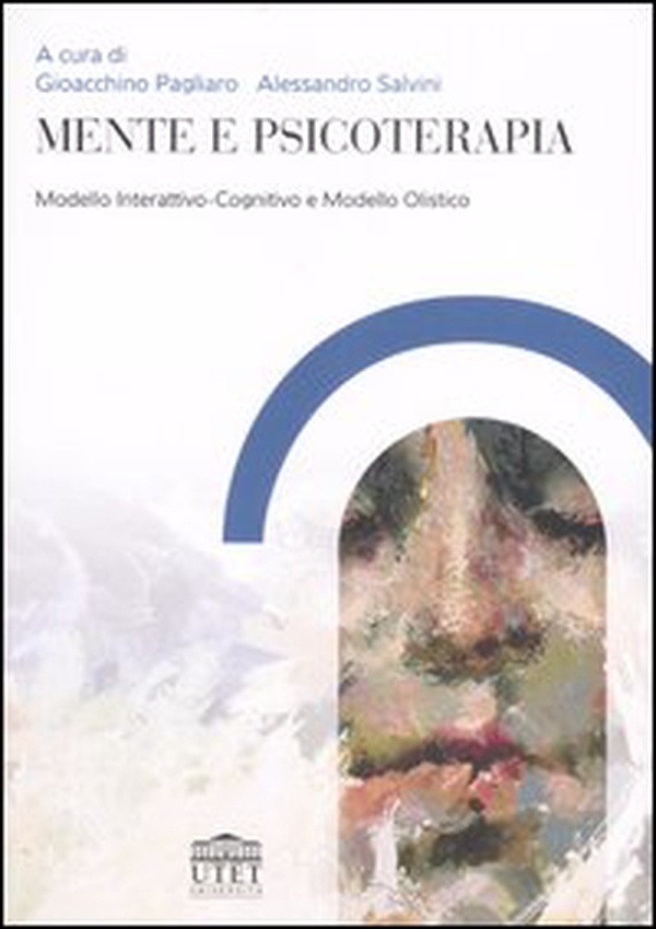 Mente e psicoterapia. Modello Interattivo-Cognitivo e Modello Olistico - Librerie.coop Mente e psicoterapia. Modello Interattivo-Cognitivo e Modello Olistico - Librerie.coop