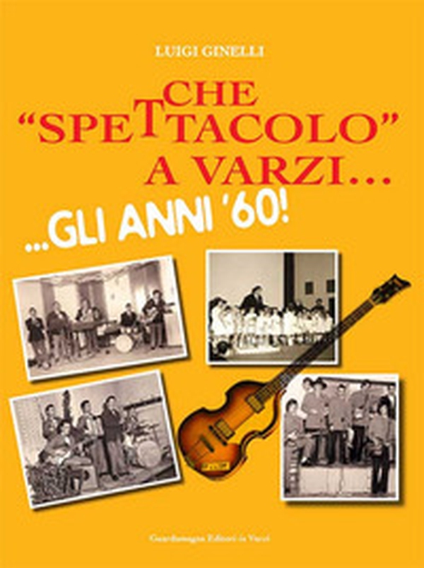 Che «spettacolo» a Varzi... Gli anni '60 - Librerie.coop Che «spettacolo» a Varzi... Gli anni '60 - Librerie.coop