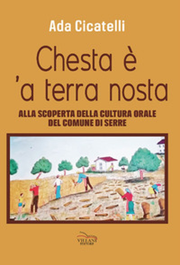 Chesta è 'a terra nosta. Alla scoperta della cultura orale del Comune di Serre - Librerie.coop Chesta è 'a terra nosta. Alla scoperta della cultura orale del Comune di Serre - Librerie.coop
