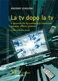 La tv dopo la tv. Il decennio che ha cambiato la televisione: scenario, offerta, pubblico - Librerie.coop