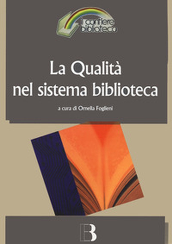 La qualità nel sistema biblioteca. Innovazione tecnologica, nuovi criteri di gestione e nuovi standard di servizio - Librerie.coop La qualità nel sistema biblioteca. Innovazione tecnologica, nuovi criteri di gestione e nuovi standard di servizio - Librerie.coop