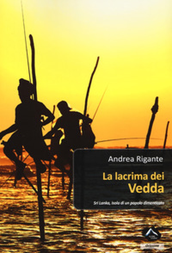 La lacrima dei vedda. Sri Lanka, isola di un popolo dimenticato - Librerie.coop La lacrima dei vedda. Sri Lanka, isola di un popolo dimenticato - Librerie.coop