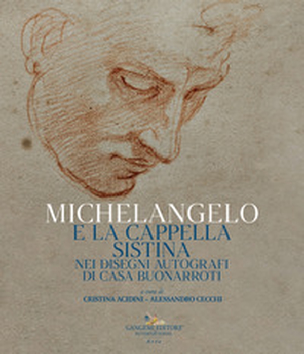 Michelangelo e la Cappella Sistina nei disegni autografi di casa Buonarroti. Catalogo della mostra (Riva del Garda, 6 agosto-23 ottobre 2022) - Librerie.coop Michelangelo e la Cappella Sistina nei disegni autografi di casa Buonarroti. Catalogo della mostra (Riva del Garda, 6 agosto-23 ottobre 2022) - Librerie.coop