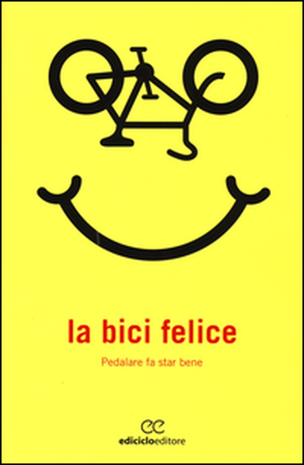La bici felice. Pedalare fa star bene - Librerie.coop La bici felice. Pedalare fa star bene - Librerie.coop